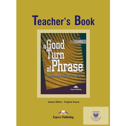 A Good Turn Of Phrase Advanced Idiom Practice Teacher's Book