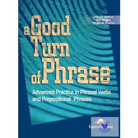 A Good Turn Of Phrase Advanced Practice In Phrasal Verbs & Prepositional Phrasal