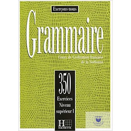 350 Exercices Grammaire.Niveau Superieur 1 Livre De L'Eleve