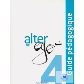 Alter Ego 4. Guide Pédagogiuque