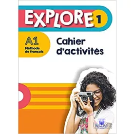 Explore 1. A1 Cahier D'Activités