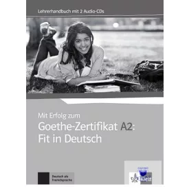   Mit Erfolg zum Goethe-Zertifikat A2: Fit in Deutsch Lehrerhandbuch