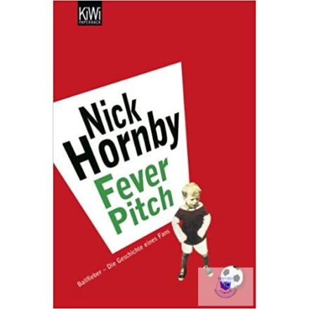 Nick Hornby: Fever Pitch - Ballfieber - Die Geschichte eines Fans
