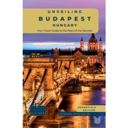 Unveiling Budapest - Hungary: Your Travel Guide to the Pearl of the Danube