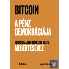   Bitcoin - A pénz demokráciája - Kézikönyv a legértékesebb valuta megértéséhez