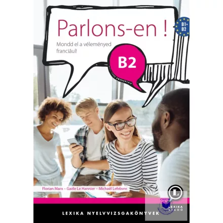 Parlons-en ! B2 - Mondd el a véleményed franciául!