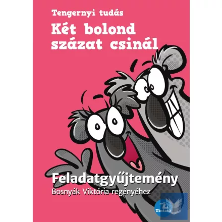 Két bolond százat csinál - Feladatgyűjtemény Bosnyák  Viktória regényéhez