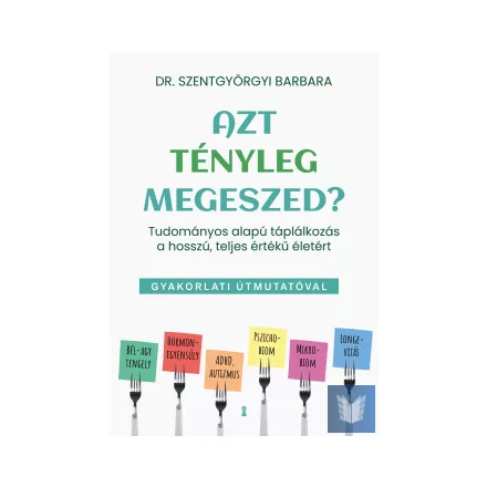 Azt tényleg megeszed? - Tudományos alapú táplálkozás a hosszú, teljes értékű éle
