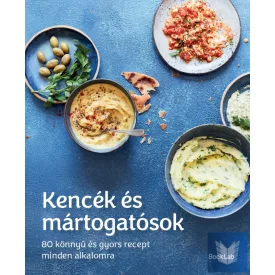   KENCÉK ÉS MÁRTOGATÓSOK - 80 könnyű és gyors recept minden alkalomra