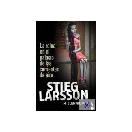 Stieg Larsson: La reina en el palacia de las corrientes de aire - Millenium 3