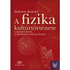   A fizika kultúrtörténete a kezdetektől a huszadik század végéig