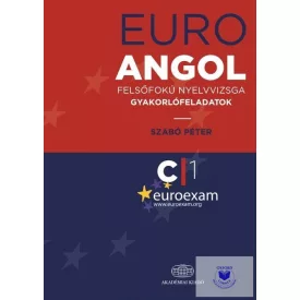 EuroExam Angol Felsőfokú Nyelvvizsga gyakorlófeladatok C1