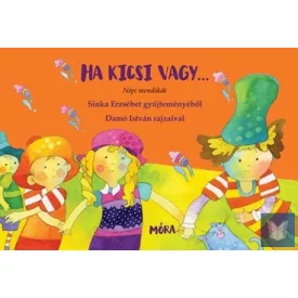   Ha kicsi vagy... Népi mondókák Sinka Erzsébet gyűjteményéből