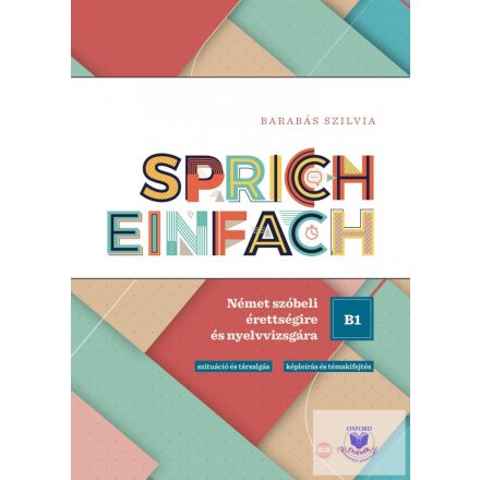 Sprich einfach B1 szint - Német szóbeli érettségire és nyelvvizsgára