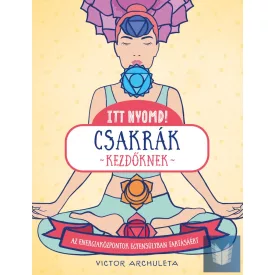   Itt nyomd! Csakrák kezdőknek Az energiaközpontok egyensúlyban tartásáért