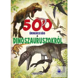 500 érdekesség a dinoszauruszokról