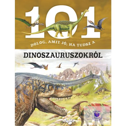 101 dolog, amit jó, ha tudsz a dinoszauruszokról