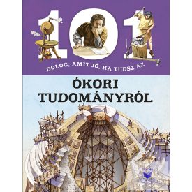 101 dolog, amit jó, ha tudsz az ókori tudományról