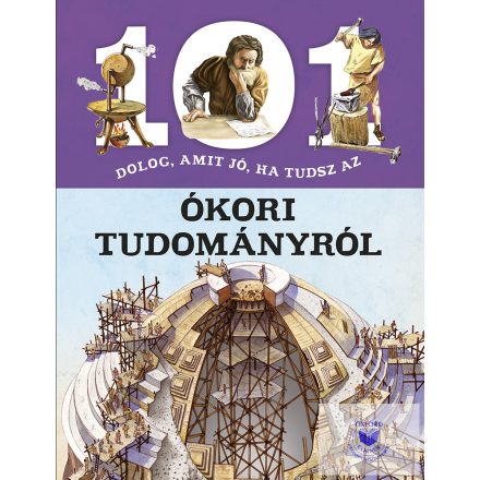 101 dolog, amit jó, ha tudsz az ókori tudományról
