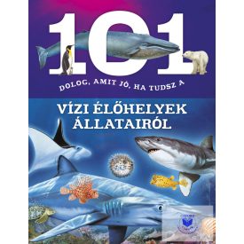   101 dolog, amit jó, ha tudsz a vízi élőhelyek állatairól