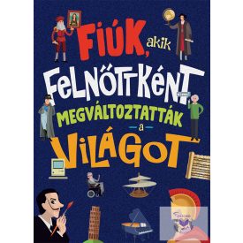 Fiúk, akik felnőttként megváltoztatták a világot