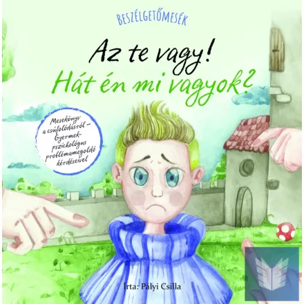 Beszélgetőmesék - Az Te vagy! Hát én mi vagyok?