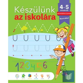 KÉSZÜLÜNK AZ ISKOLÁRA... 4-5 ÉVESEKNEK