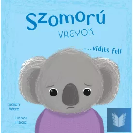Én és az érzéseim - Szomorú vagyok… vidíts fel!