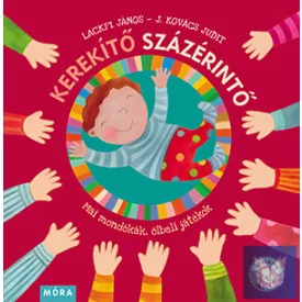 Kerekítő Százérintő - Mai mondókák, ölbeli játékok