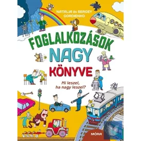 Foglalkozások nagy könyve - Mi leszel, ha nagy leszel?