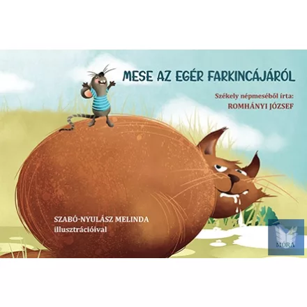 Mese az egér farkincájáról - Székely népmeséből írta Romhányi József