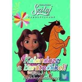   Szilaj - Zabolátlanok - Kalandozz a barátnőkkel! - Színező- és foglalkoztatkönyv