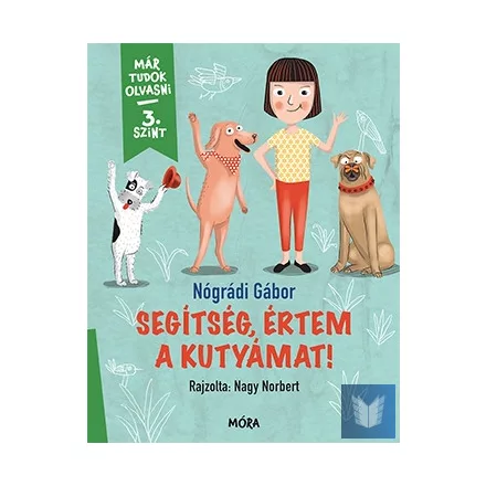 Segítség, értem a kutyámat! - Már tudok olvasni - 3. szint