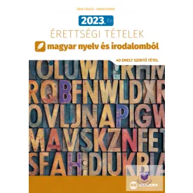   2023. évi érettségi tételek magyar nyelv és irodalomból (40 emelt szintű tétel)