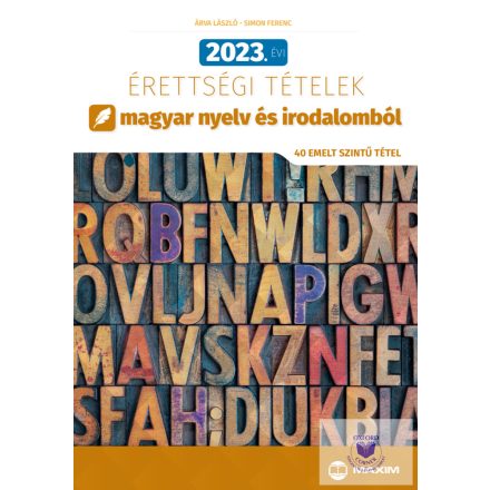 2023. évi érettségi tételek magyar nyelv és irodalomból (40 emelt szintű tétel)
