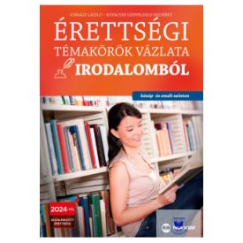   Érettségi témakörök vázlata irodalomból (közép- és emelt szinten) - 2024-től érv