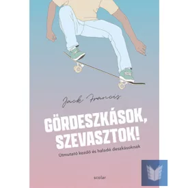   Gördeszkások, szevasztok! – Útmutató kezdő és haladó deszkásoknak