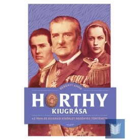   Horthy kiugrása – Az 1944-es kiugrási kísérlet regényes története