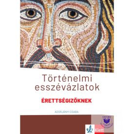   Történelmi esszévázlatok érettségizőknek közép- és emelt szinten