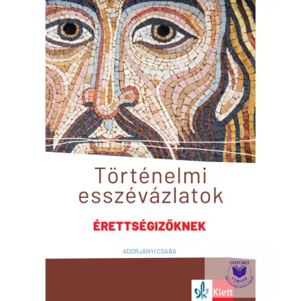 Történelmi esszévázlatok érettségizőknek közép- és emelt szinten