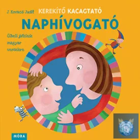  Kerekítő Kacagtató - Naphívogató - Ölbeli játékok magyar versekre