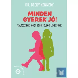   Minden gyerek jó! - Változzunk, hogy jobb szülők lehessünk