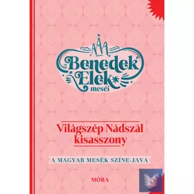   Világszép Nádszál kisasszony - Benedek Elek meséi - A magyar mesék színe-java