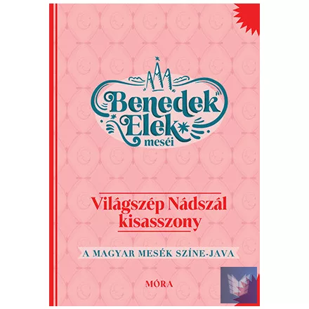Világszép Nádszál kisasszony - Benedek Elek meséi - A magyar mesék színe-java