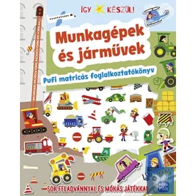   Így készül! - Munkagépek és járművek - Pufi matricás foglalkoztatókönyv