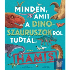 Minden, amit a dinoszauruszokról tudtál, hamis!