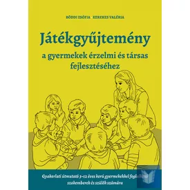   Játékgyűjtemény - a gyermekek érzelmi és társas fejlesztéséhez