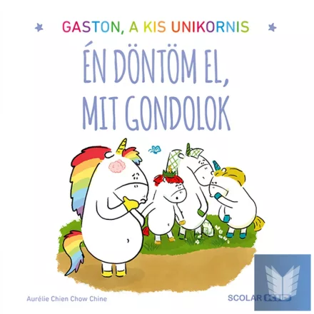 Gaston a kis unikornis - Én döntöm el, mit gondolok
