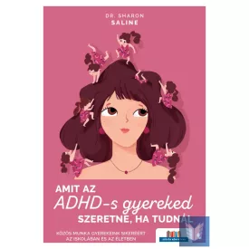 Amit az ADHD-s gyereked szeretne, ha tudnál