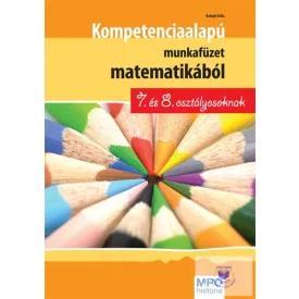   Kompetencia alapú munkafüzet matematikából 7. és 8. osztályosoknak